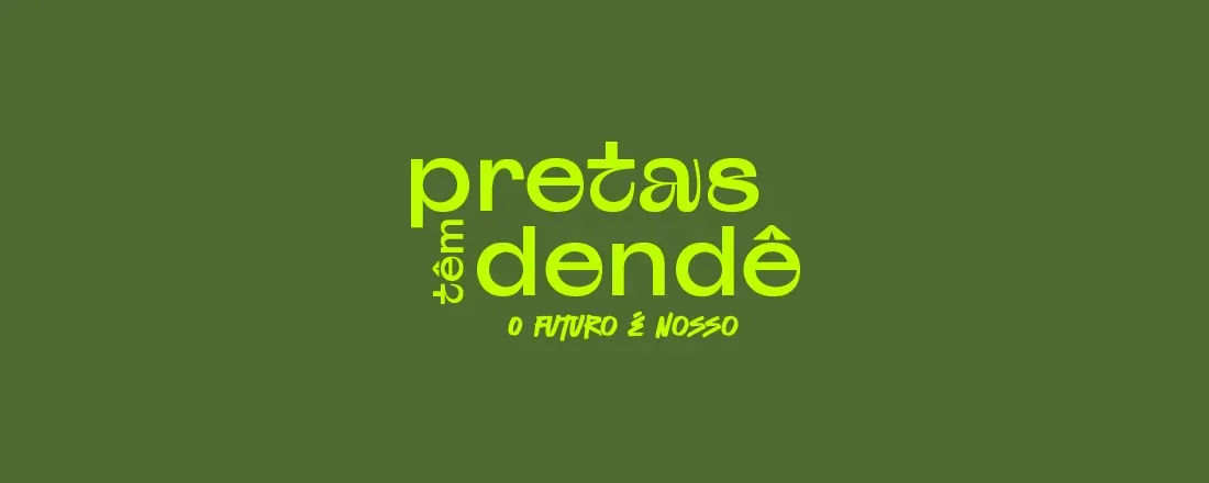 PRETAS TÊM DENDÊ 2025